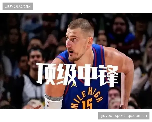 掘金补强软肋未果，约基奇只能延迟升级体系